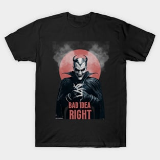 "Bad Idea, Right?" Humor T-Shirt